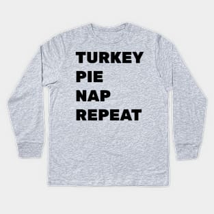 Turkey. Pie. Nap. Repeat. Kids Long Sleeve T-Shirt